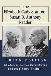 bokomslag The Elizabeth Cady Stanton-Susan B. Anthony Reader