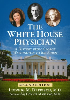 bokomslag The White House Physician: A History from George Washington to Joe Biden, 2D Ed.