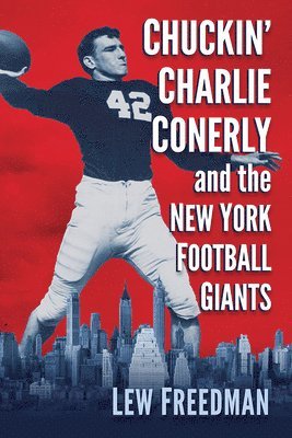 Lew Freedman - Chuckin' Charlie Conerly and the New York Football Giants, Häftad