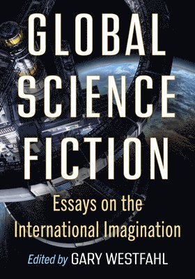Gary Westfahl - Global Science Fiction, Häftad