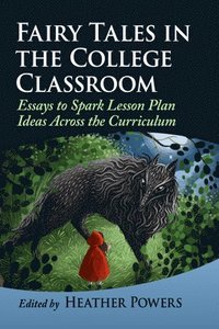 bokomslag Fairy Tales in the College Classroom: Essays to Spark Lesson Plan Ideas Across the Curriculum