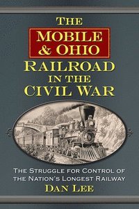 bokomslag The Mobile & Ohio Railroad in the Civil War