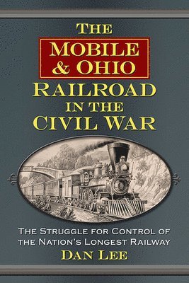 Dan Lee - Mobile & Ohio Railroad in the Civil War, Häftad