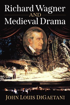 John Louis Digaetani - Richard Wagner and Medieval Drama, Häftad