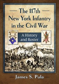 bokomslag The 117th New York Infantry in the Civil War