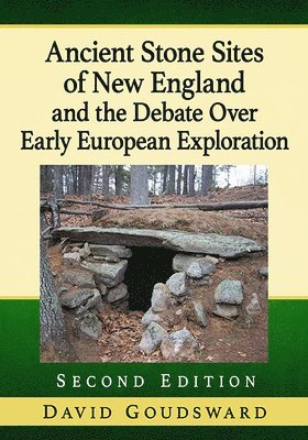 David Goudsward - Ancient Stone Sites of New England and the Debate Over Early European Exploration, 2d ed., Häftad