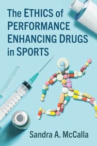 bokomslag The Ethics of Performance Enhancing Drugs in Sports