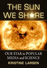 bokomslag The Sun We Share: Our Star in Popular Media and Science