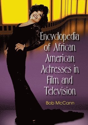 Encyclopedia of African American Actresses in Film and Television 1