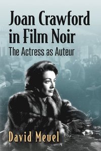 bokomslag Joan Crawford in Film Noir: The Actress as Auteur
