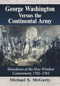 bokomslag George Washington Versus the Continental Army