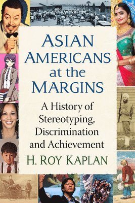 Asian Americans at the Margins: A History of Stereotyping, Discrimination and Achievement 1