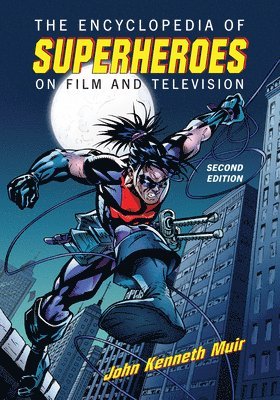 John Kenneth Muir - Encyclopedia of Superheroes on Film and Television, 2d ed., Häftad