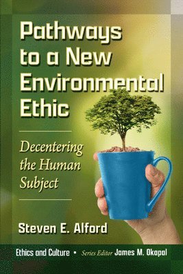 bokomslag Pathways to a New Environmental Ethic: Decentering the Human Subject