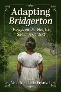 bokomslag Adapting Bridgerton: Essays on the Netflix Show in Context