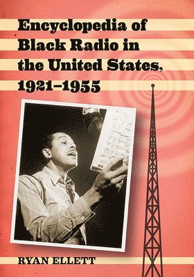 bokomslag Encyclopedia of Black Radio in the United States, 1921-1955