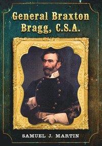 bokomslag General Braxton Bragg, C.S.A.