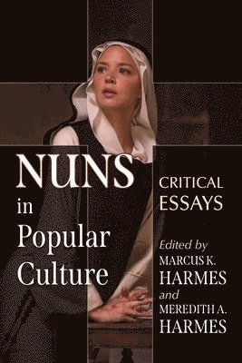 Marcus K. Harmes, Meredith A. Harmes - Nuns in Popular Culture, Häftad
