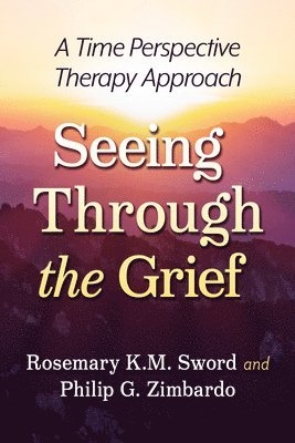Rosemary K.M. Sword, Philip G. Zimbardo - Seeing Through the Grief, Häftad