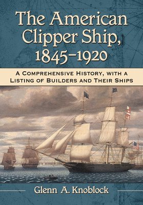 Glenn A. Knoblock - American Clipper Ship, 1845-1920, Häftad