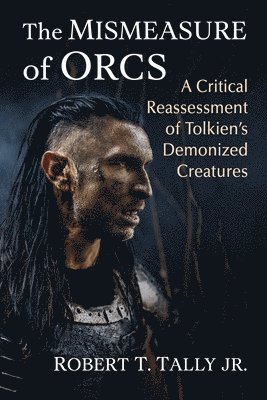 Robert T Tally - Mismeasure of Orcs, Häftad