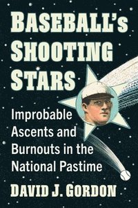 bokomslag Baseball's Shooting Stars: Improbable Ascents and Burnouts in the National Pastime