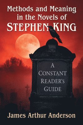 James Arthur Anderson - Methods and Meaning in the Novels of Stephen King, Häftad
