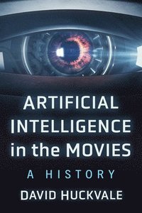 bokomslag Artificial Intelligence in the Movies: A History