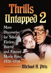 bokomslag Thrills Untapped 2: More Discoveries for Science Fiction, Horror and Fantasy Movie Fans, 1928-1936