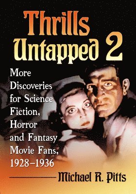 Thrills Untapped 2: More Discoveries for Science Fiction, Horror and Fantasy Movie Fans, 1928-1936 1