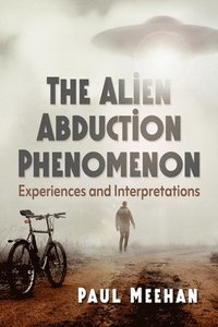 bokomslag The Alien Abduction Phenomenon: Experiences and Interpretations