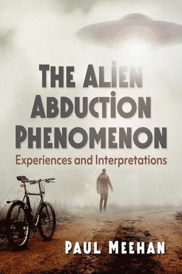 The Alien Abduction Phenomenon: Experiences and Interpretations 1