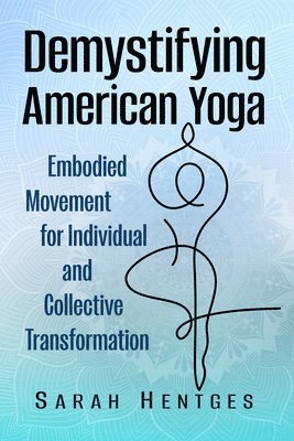 Sarah Hentges - Demystifying American Yoga, Häftad