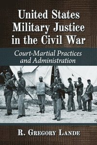 bokomslag United States Military Justice in the Civil War