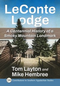 bokomslag LeConte Lodge: A Centennial History of a Smoky Mountain Landmark