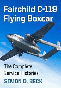 bokomslag Fairchild C-119 Flying Boxcar: The Complete Service Histories