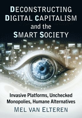 bokomslag Deconstructing Digital Capitalism and the Smart Society