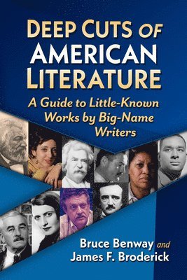 Deep Cuts of American Literature: A Guide to Little-Known Works by Big-Name Writers