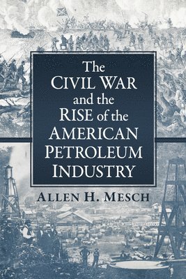 bokomslag The Civil War and the Rise of the American Petroleum Industry