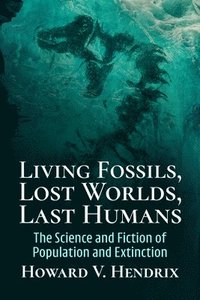 bokomslag Living Fossils, Lost Worlds, Last Humans