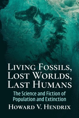 bokomslag Living Fossils, Lost Worlds, Last Humans