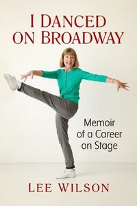 bokomslag I Danced on Broadway: A Memoir of a Career on Stage