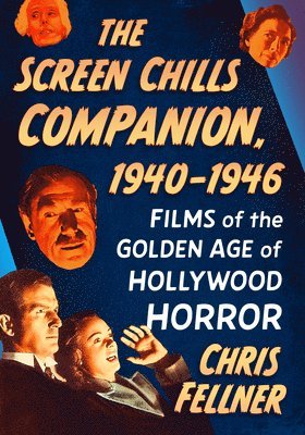 The Screen Chills Companion, 1940-1946: Films of the Golden Age of Hollywood Horror 1