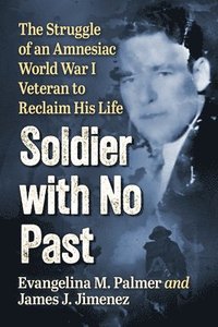 bokomslag Soldier with No Past: The Struggle of an Amnesiac World War I Veteran to Reclaim His Life