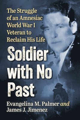 bokomslag Soldier with No Past: The Struggle of an Amnesiac World War I Veteran to Reclaim His Life