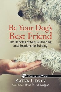 bokomslag Be Your Dog's Best Friend