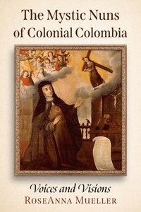 bokomslag Mystic Nuns of Colonial Colombia