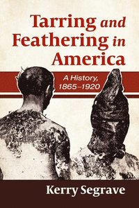 bokomslag Tarring and Feathering in America: A History, 1865-1920