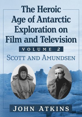 John Atkins - Heroic Age of Antarctic Exploration on Film and Television, Volume 2, Häftad