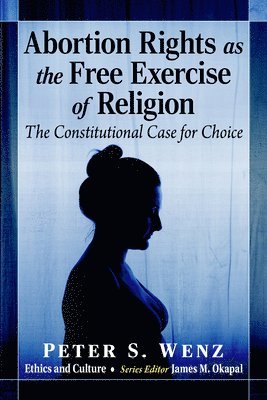 Peter S Wenz - Abortion Rights as the Free Exercise of Religion, Häftad